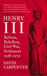 Icon image Henry III: Reform, Rebellion, Civil War, Settlement, 1258-1272