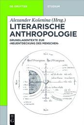 Icon image Literarische Anthropologie: Grundlagentexte zur 'Neuentdeckung des Menschen'