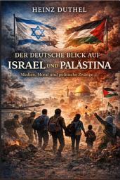 Icon image Der deutsche Blick auf Israel und Palästina: Medien, Moral und politische Zwänge, Ausgabe 3
