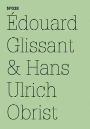 Icon image Édouard Glissant & Hans Ulrich Obrist: (dOCUMENTA (13): 100 Notes - 100 Thoughts, 100 Notizen - 100 Gedanken # 038)