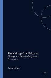 Icon image The Making of the Holocaust: Ideology and Ethics in the Systems Perspective