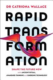 Icon image Rapid Transformation: Shape the Future Now with Ancient Ritual, Awakened Thinking and Emerging Technology