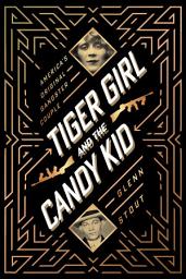 Icon image Tiger Girl And The Candy Kid: America's Original Gangster Couple