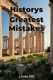 Icon image Historys Greatest Mistakes