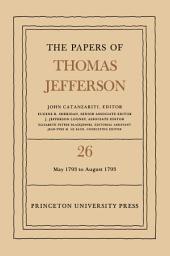 Icon image The Papers of Thomas Jefferson, Volume 26: 11 May-31 August 1793