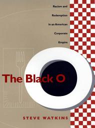 Icon image The Black O: Racism and Redemption in an American Corporate Empire