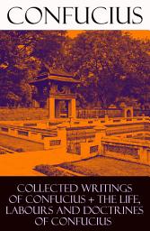 Icon image Collected Writings of Confucius + The Life, Labours and Doctrines of Confucius (6 books in one volume)