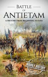 Icon image Battle of Antietam: A History from Beginning to End