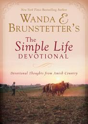 Icon image Wanda E. Brunstetter's The Simple Life Devotional: Devotional Thoughts from Amish Country