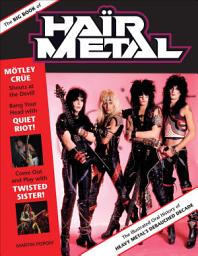 Icon image The Big Book of Hair Metal: The Illustrated Oral History of Heavy Metal's Debauched Decade