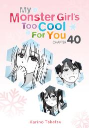 Icon image My Monster Girl's Too Cool for You, Chapter 40