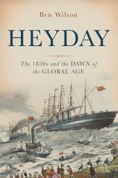 Icon image Heyday: The 1850s and the Dawn of the Global Age
