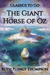 Icon image The Giant Horse of Oz: Restored Classics to Go Edition
