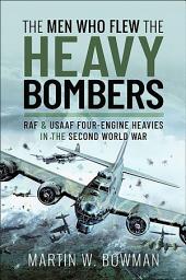 Icon image The Men Who Flew the Heavy Bombers: RAF & USAAF Four-Engine Heavies in the Second World War