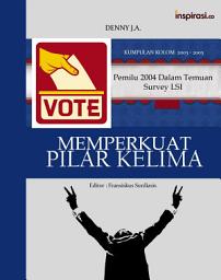 Icon image Memperkuat Pilar Kelima: Pemilu 2004 dalam Temuan Survei LSI