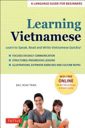Icon image Learning Vietnamese: Learn to Speak, Read and Write Vietnamese Quickly! (Free Online Audio & Flash Cards)