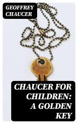 Icon image Chaucer for Children: A Golden Key