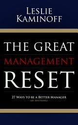 Icon image The Great Management Reset: 27 Ways to be a Better Manager (of Anything)