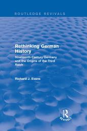 Icon image Rethinking German History (Routledge Revivals): Nineteenth-Century Germany and the Origins of the Third Reich