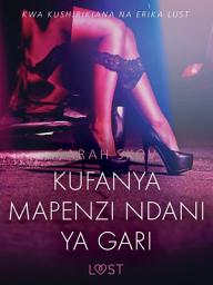 Icon image Kufanya Mapenzi Ndani ya Gari - Hadithi Fupi ya Mapenzi