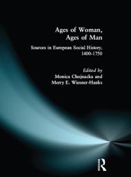 Icon image Ages of Woman, Ages of Man: Sources in European Social History, 1400-1750