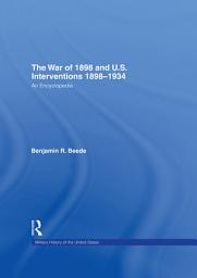Icon image The War of 1898 and U.S. Interventions, 1898 - 1934: An Encyclopedia