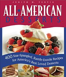 Icon image All-American Desserts: 400 Star-Spangled, Razzle-Dazzle Recipes for America's Best Loved Desserts