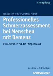Icon image Professionelles Schmerzassessment bei Menschen mit Demenz: Ein Leitfaden für die Pflegepraxis, Ausgabe 2
