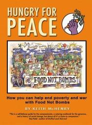 Icon image Hungry for Peace: How You Can Help End Poverty and War with Food Not Bombs