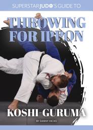 Icon image Koshi-guruma: Japan’s triple World and Olympic Champion Toshihiko Koga leads an all-star cast in this ground-breaking coaching book on one of judo’s most spectacular forward throws