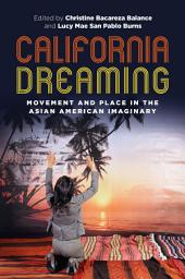 Icon image California Dreaming: Movement and Place in the Asian American Imaginary