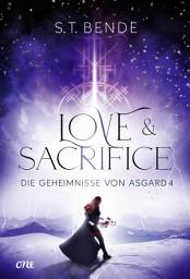 Icon image Love & Sacrifice - Die Geheimnisse von Asgard Band 4: Hochromantischer und fesselnder Abschluss der Urban Fantasy Reihea b 14 Jahre