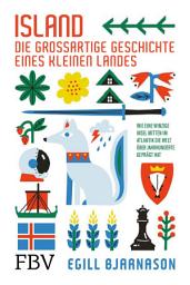 Icon image Island – die großartige Geschichte eines kleinen Landes: Wie eine winzige Insel mitten im Atlantik die Welt über Jahrhunderte geprägt hat