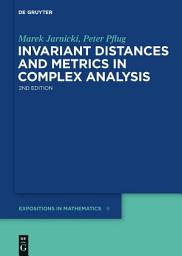 Icon image Invariant Distances and Metrics in Complex Analysis: Edition 2
