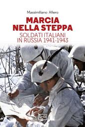 Icon image Marcia nella steppa: Soldati italiani in Russia 1941-1943