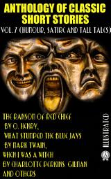 Icon image Anthology of Classic Short Stories. Vol. 7 (Humour, Satire and Tall Tales). Illustrated: The Ransom of Red Chief by O. Henry, What Stumped the Blue Jays by Mark Twain, When I Was a Witch by Charlotte Perkins Gilman and others