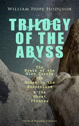 Icon image TRILOGY OF THE ABYSS – The Boats of the Glen Carrig, The House on the Borderland & The Ghost Pirates (Horror & Macabre Classics): Sci-Fi & Dark Fantasy Adventures of the Land & the Sea