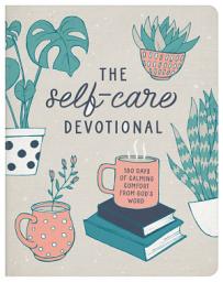Icon image The Self-Care Devotional: 180 Days of Calming Comfort from God's Word