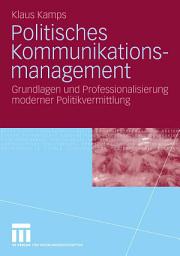 Icon image Politisches Kommunikationsmanagement: Grundlagen und Professionalisierung moderner Politikvermittlung
