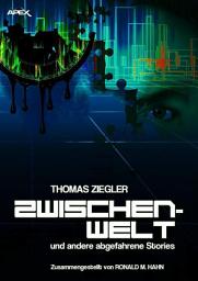 Icon image ZWISCHENWELT UND ANDERE ABGEFAHRENE STORIES: Zusammengestellt von Ronald M. Hahn