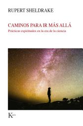 Icon image Caminos para ir más allá: Prácticas espirituales en la era de la ciencia