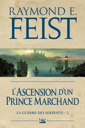 Icon image La Guerre des Serpents, T2 : L'Ascension d'un prince marchand