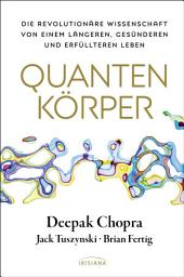 Icon image Quantenkörper: Die revolutionäre Wissenschaft von einem längeren, gesünderen und erfüllteren Leben