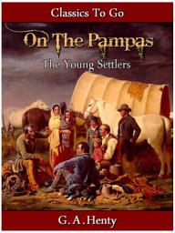 Icon image Out on the Pampas - Or, The Young Settlers: Restored Classics to Go Edition