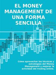 Icon image El money management de una forma sencilla: Cómo aprovechar las técnicas y estrategias del Money Management y mejorar la actividad del trading online.