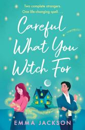 Icon image Careful What You Witch For: A spellbinding and heartwarming magical romance for 2026