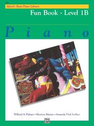 Icon image Alfred's Basic Piano Library - Fun Book 1B: Learn to Play with this Esteemed Piano Method