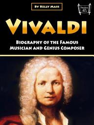 Icon image Vivaldi: Biography of the Famous Musician and Genius Composer