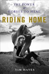 Icon image Riding Home: The Power of Horses to Heal