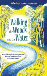 Icon image Walking the Woods and the Water: In Patrick Leigh Fermor's Footsteps from the Hook of Holland to the Golden Horn